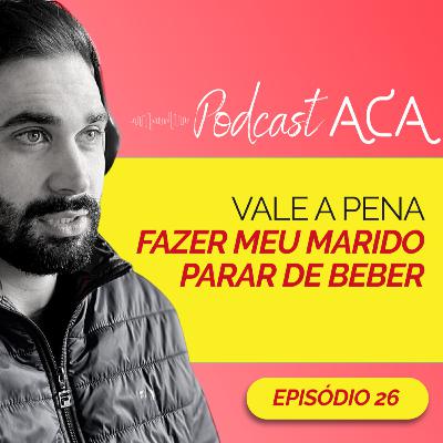 Vale a pena tentar fazer o marido parar de beber?