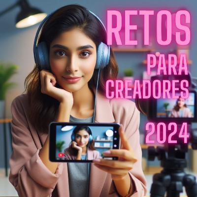 RETOS PARA CREADORES DE CONTENIDO 2024