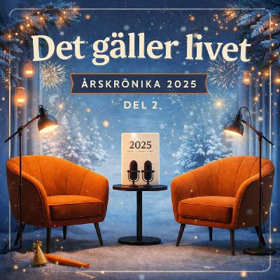 Det gäller livet – Årskrönika 2025, del 2 Det gäller livet – Årskrönika 2025, del 2