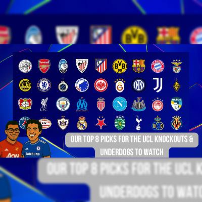Episode 59 - Our Top 8 Picks for the UCL Knockouts + Underdogs to Watch