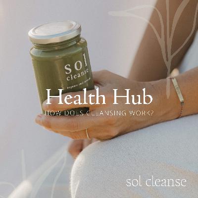 Health Hub: How does Cleansing work? Health Hub: How does Cleansing work?