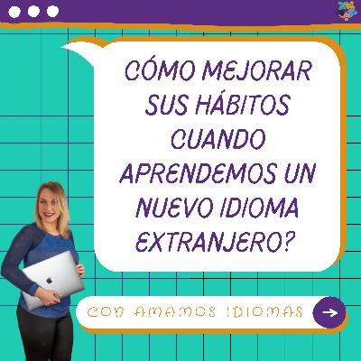 Cómo mejorar sus hábitos cuando aprendemos un nuevo idioma extranjero?