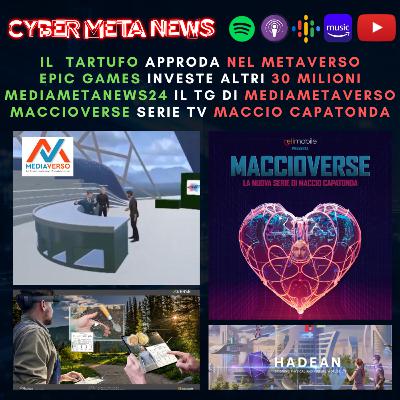 Ep.052 - Maccioverse di Maccio Capatonda serie TV sul Metaverso - Epic Games investe 30 mln di $ - Arriva Mediametanews24 - HoloLens e tartufo bianco