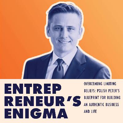 Overcoming Limiting Beliefs: Polish Peter’s Blueprint for Building an Authentic Business and Life Overcoming Limiting Beliefs: Polish Peter’s Blueprint for Building an Authentic Business and Life