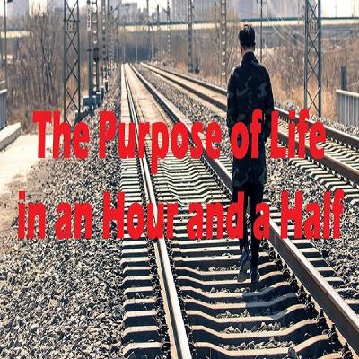 The Purpose of Life in an Hour and a Half - Jeffrey Lang The Purpose of Life in an Hour and a Half - Jeffrey Lang