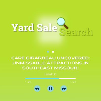 Cape Girardeau Uncovered: Unmissable Attractions in Southeast Missouri | Yard Sale Search Podcast Cape Girardeau Uncovered: Unmissable Attractions in Southeast Missouri | Yard Sale Search Podcast