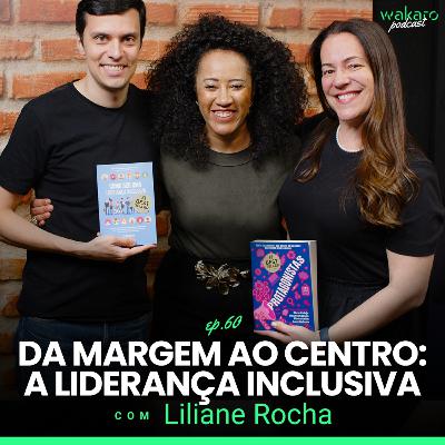 Da Margem ao Centro: A Liderança Inclusiva, com Liliane Rocha Da Margem ao Centro: A Liderança Inclusiva, com Liliane Rocha
