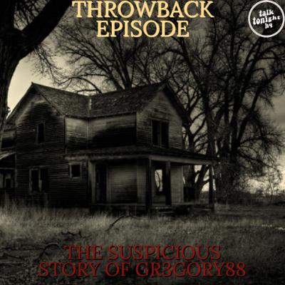 Throwback Episode - The Suspicious Story of Gr3gory88