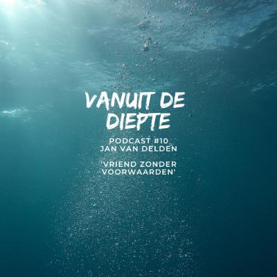 Vanuit de Diepte #10: Jan van Delden: 'Vriend zonder voorwaarden'