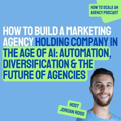 AI for Agency Growth: Building a Marketing Holding Company with Automation & Diversification
