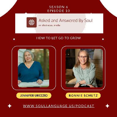 How to Let Go to Grow with Bonnie Schutz How to Let Go to Grow with Bonnie Schutz