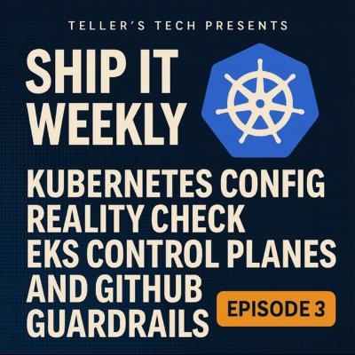 Kubernetes Config Reality Check, EKS Control Planes, and GitHub Guardrails