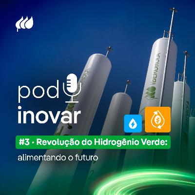 PodInovar - #3 Revolução do Hidrogênio Verde: alimentando o futuro