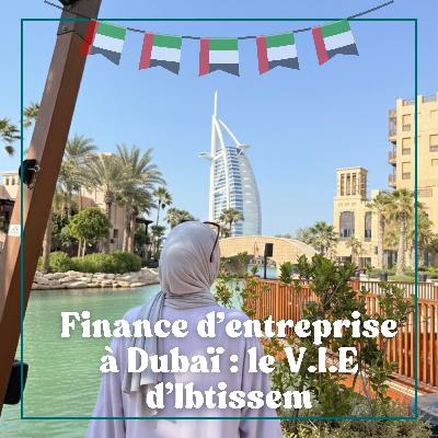 #23 Finance d’entreprise à Dubaï : le V.I.E d’Ibtissem