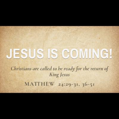 Jesus Is Coming! (Matthew 24:29-31, 36-51)