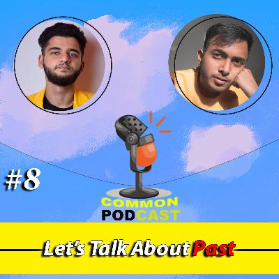 Let's Talk about PAST 😖 ft. UDIT JOSHI