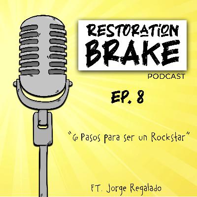 Ep. 8 (6 Pasos para ser un Rockstar) Ft. Jorge Regalado