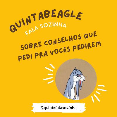 #0303 - Falando sozinha sobre conselhos que pedi pra vocês pedirem