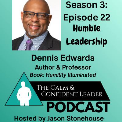 S3 - Episode 22 - Humble Leadership - Dennis Edwards