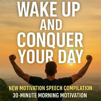 WAKE UP AND CONQUER YOUR DAY – 30-Minute Morning Motivation That Will Change Your Life