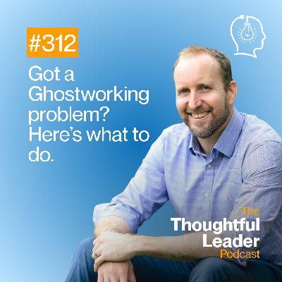 #312: Got a Ghostworking Problem? Here's What to Do