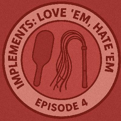 Sass & Surrender Episode 4: Implements: Love ’Em, Hate ’Em Sass & Surrender Episode 4: Implements: Love ’Em, Hate ’Em