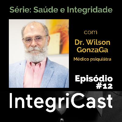 Ep.#12 - Série Saúde e Integridade - com Dr. Wilson Gonzaga, Médico Psiquiatra Ep.#12 - Série Saúde e Integridade - com Dr. Wilson Gonzaga, Médico Psiquiatra