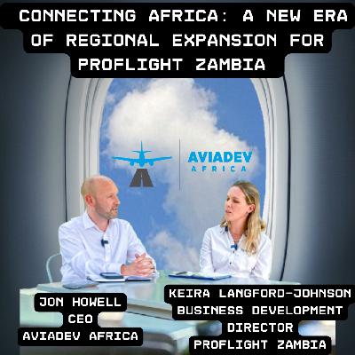 351. Connecting Africa: A new era of regional expansion for Proflight Zambia with Keira Langford-Johnson, Business Development Director 351. Connecting Africa: A new era of regional expansion for Proflight Zambia with Keira Langford-Johnson, Business Development Director