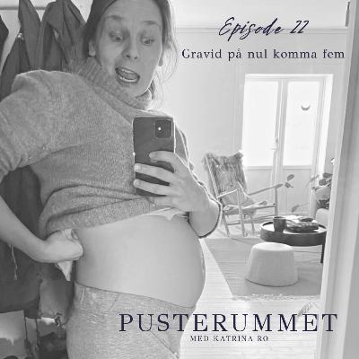 22. Gravid på nul komma fem