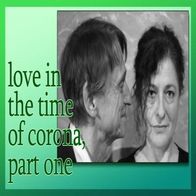love in the time of corona part one