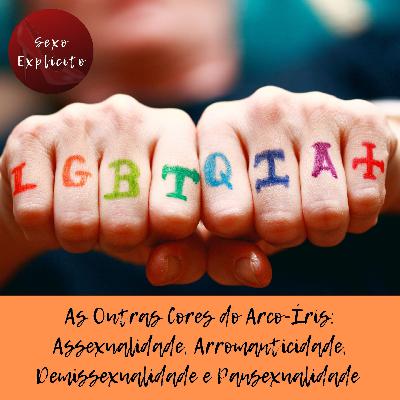 As Outras Cores do Arco-Íris: Assexualidade, Arromanticidade, Demissexualidade e Pansexualidade #AlémDoArcoÍris As Outras Cores do Arco-Íris: Assexualidade, Arromanticidade, Demissexualidade e Pansexualidade #AlémDoArcoÍris
