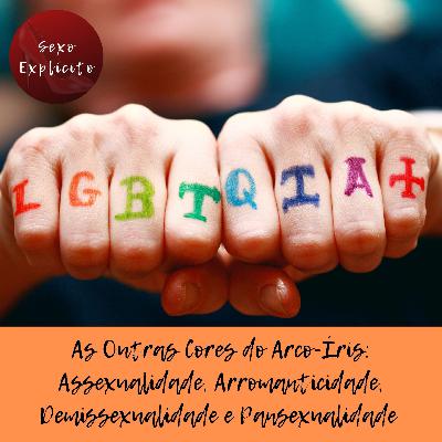 As Outras Cores do Arco-Íris: Assexualidade, Arromanticidade, Demissexualidade e Pansexualidade #AlémDoArcoÍris