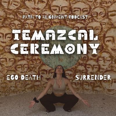 EP47: Ego Death in Temazcal Ceremony, Synchronizing with the Seasons of Nature, Battling with the Ego & Letting Go of Resistance