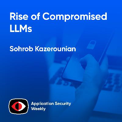 Rise of Compromised LLMs - Sohrob Kazerounian - ASW #340