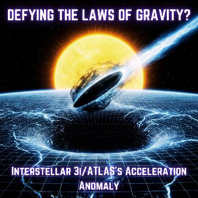 DEFYING the Laws of GRAVITY? Interstellar 3I/ATLAS's Acceleration ANOMALY DEFYING the Laws of GRAVITY? Interstellar 3I/ATLAS's Acceleration ANOMALY