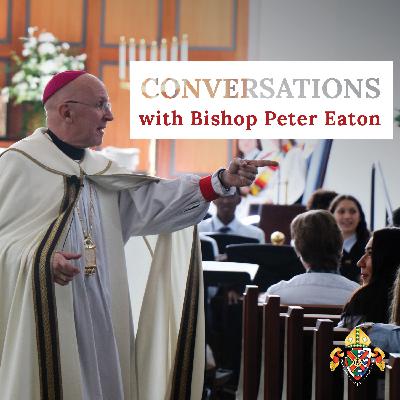 Conversations with Bishop Peter Eaton EP:3
