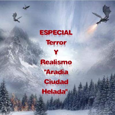 ESPECIAL NOVELA DE TERROR- ARADIA CIUDAD HELADA (introducción y 1er capítulo)