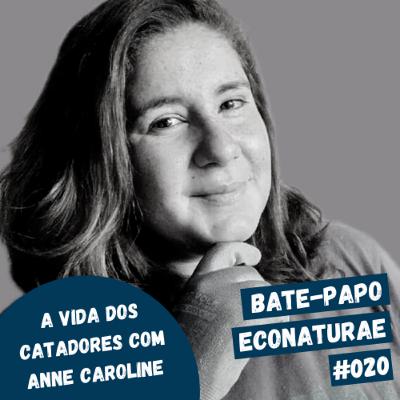 A vida dos catadores com Anne Caroline - Bate-papo EcoNaturae #020