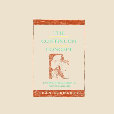 16. Le concept du continuum : À la recherche du bonheur perdu de Jean Liedloff - Exploration de livre #3