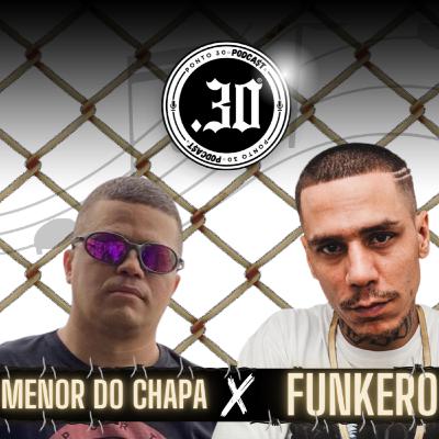 Ep#038 - Menor do Chapa x Funkero - Ponto 30 Podcast Ep#038 - Menor do Chapa x Funkero - Ponto 30 Podcast