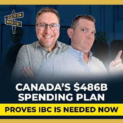 275: Canada’s $486B Spending Plan Proves You Need the Infinite Banking Concept NOW