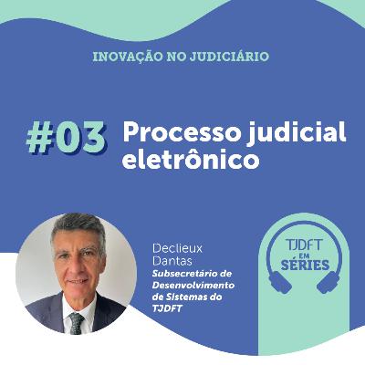 Inovação no Judiciário #03 Processo Judicial Eletrônico