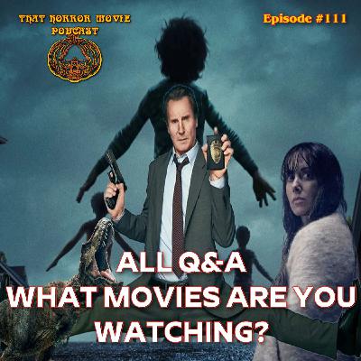 That Horror Movie Podcast: #111- All Q & A, What Movies Are You Watching?