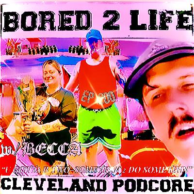 ep 200 - "U Gotta Be Two Somethin 2 Do Somethin" w/Becca