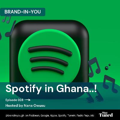 Episode 028 Spotify in Ghana..! - Nana Owusu