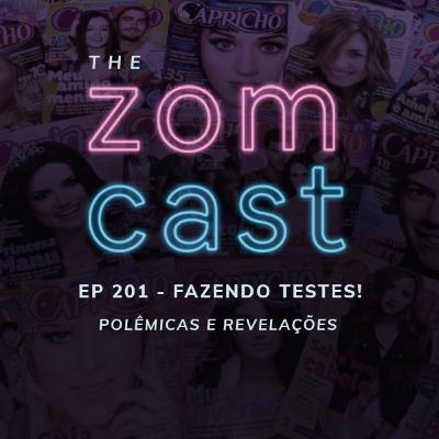 THE ZOMCAST - EP.201 - Fazendo Testes! - Polêmicas e Revelações
