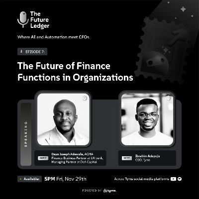 (Episode 7) - The Future of Finance Functions in Organizations - Dayo Joseph Adewole