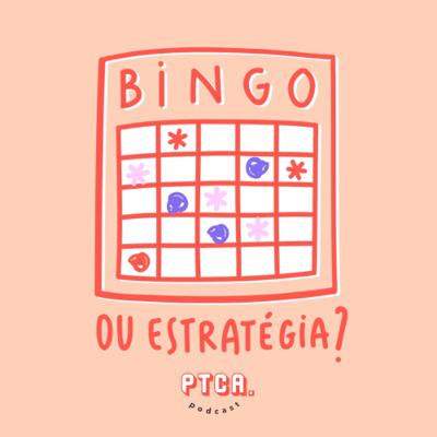 #63 Estratégia ou bingo?