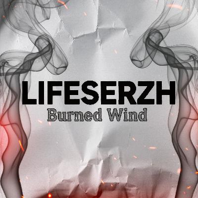 LifeSerzh - Burned Wind