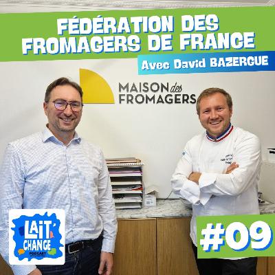 Lait'Change #09 - La Fédération des Fromagers de France avec David BAZERGUE